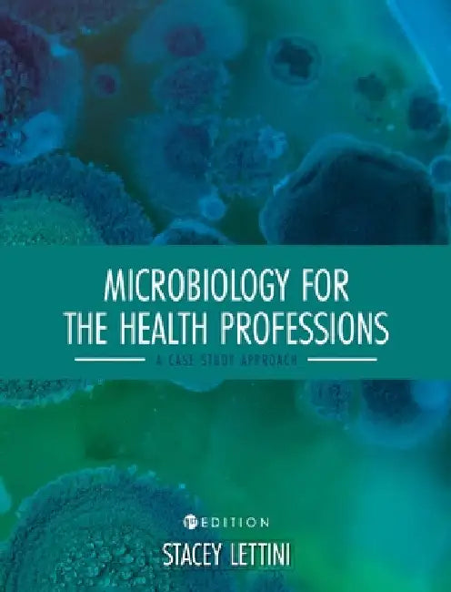 Microbiology for the Health Professions: A Case Study Approach by Stacey Lettini