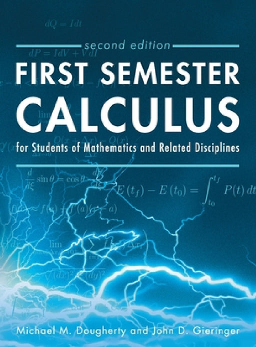 First Semester Calculus for Students of Mathematics and Related Disciplines by Michael M. Dougherty, John D. Gieringer