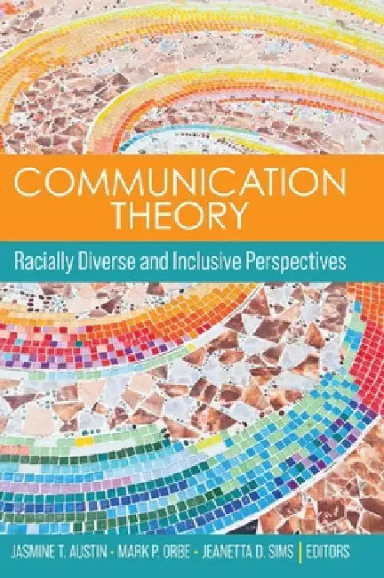 Communication Theory: Racially Diverse and Inclusive Perspectives by Jasmine T. Austin