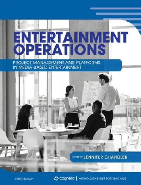 Entertainment Operations: Project Management and Platforms in Media-Based Entertainment by Jennifer Chandler