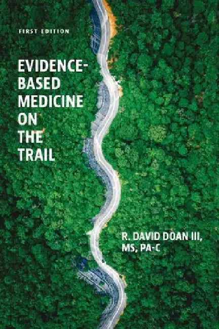 Evidence-Based Medicine on the Trail: A Case Study Approach by III Doan Dave