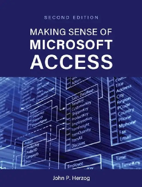 Making Sense of Microsoft Access by John P. Herzog