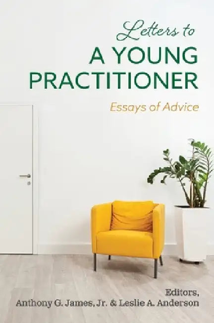 Letters to a Young Practitioner: Essays of Advice by Jr. James Anthony G.
