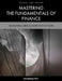 Mastering the Fundamentals of Finance: Building Skills and Intuition by Larry Gorman