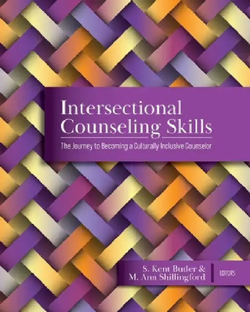 Intersectional Counseling Skills: The Journey to Becoming a Culturally Inclusive Counselor by S. Kent Butler