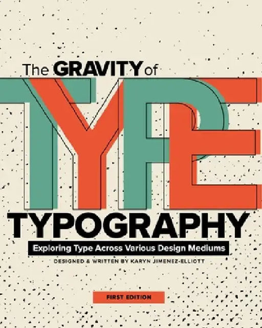 The Gravity of Typography: Exploring Type Across Various Design Mediums by Karyn Jimenez-Elliott