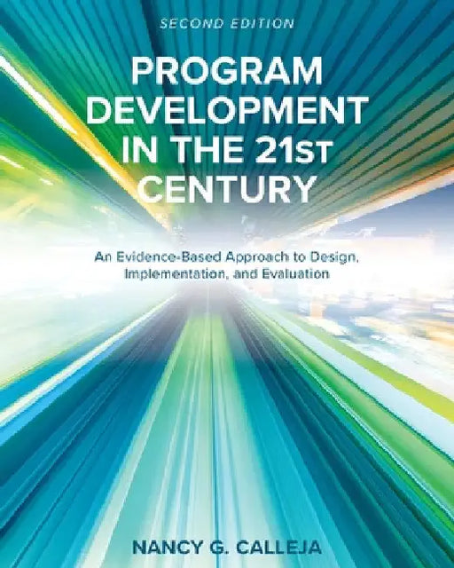 Program Development in the 21st Century: An Evidence-Based Approach to Design, Implementation, and Evaluation by Nancy Calleja