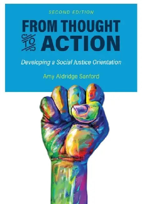 From Thought to Action (Second Edition): Developing a Social Justice Orientation by Amy Aldridge Sanford