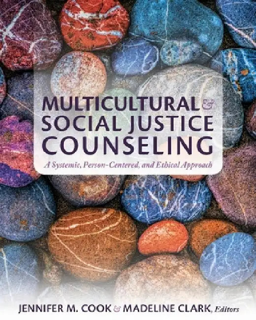 Multicultural and Social Justice Counseling: A Systemic, Person-Centered, and Ethical Approach by Jennifer M. Cook
