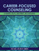 Career-Focused Counseling: Integrating Culture, Development, and Neuroscience by Chad Luke