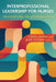 Interprofessional Leadership for Nurses: Mastering Knowledge, Skills, and Attitudes for Success by Carol Savrin