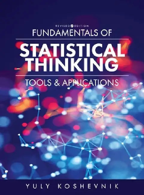 Fundamentals of Statistical Thinking: Tools and Applications by Yuly Koshevnik