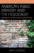 American Public Memory and the Holocaust: Performing Gender, Shifting Orientations by Lisa A. Costello