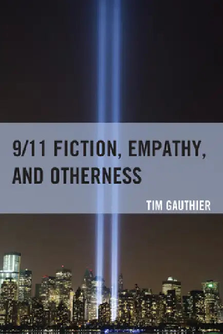 9/11 Fiction, Empathy, and Otherness by Tim Gauthier