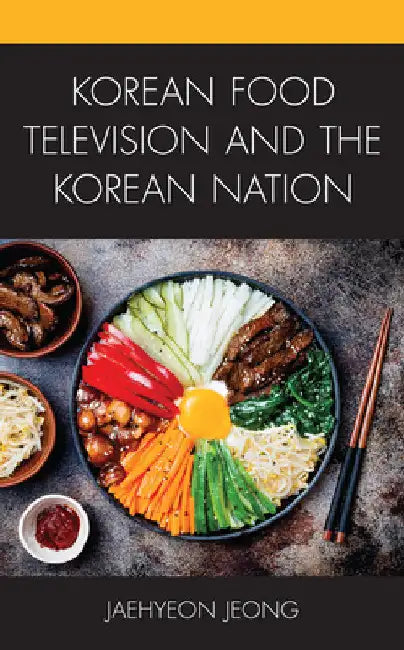 Korean Food Television and the Korean Nation by Jaehyeon Jeong
