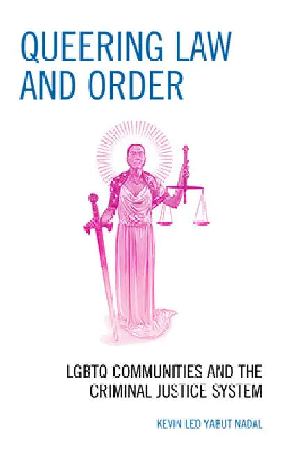Queering Law and Order: LGBTQ Communities and the Criminal Justice System by Kevin Leo Yabut Nadal