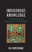 Indigenous Knowledge: Philosophical and Educational Considerations by Kai Horsthemke