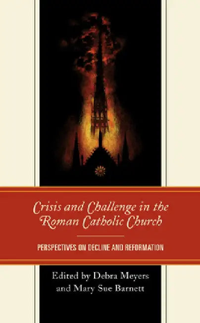 Crisis and Challenge in the Roman Catholic Church: Perspectives on Decline and Reformation by Debra Meyers