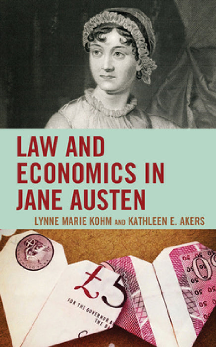 Law and Economics in Jane Austen by Lynne Marie Kohm, Kathleen E. Akers