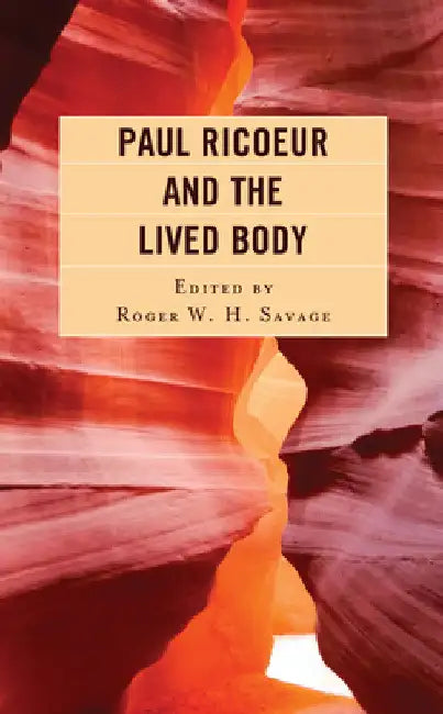Paul Ricoeur and the Lived Body by Roger W. H. Savage