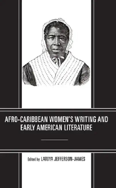 Afro-Caribbean Women's Writing and Early American Literature by Latoya Jefferson-James