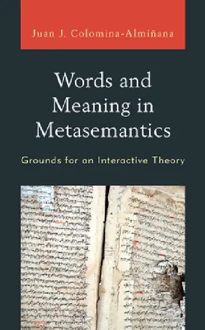 Words and Meaning in Metasemantics: Grounds for an Interactive Theory by Juan José Colomina-Almiñana