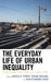 Everyday Life of Urban Inequality: Ethnographic Case Studies of Global Cities by Angela Storey