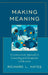 Making Meaning: A Constructivist Approach to Counseling and Group Work in Education by Richard L. Hayes