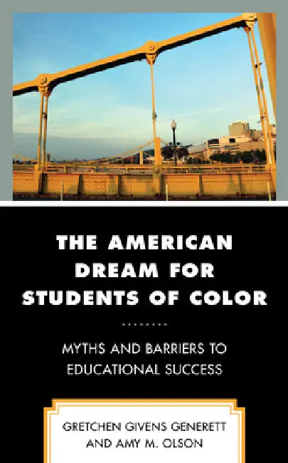 American Dream for Students of Color: Myths and Barriers to Educational Success by Gretchen Givens Generett, Amy M. Olson