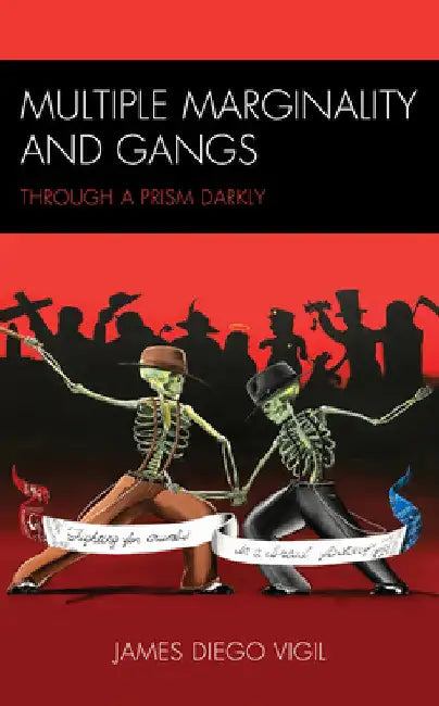 Multiple Marginality and Gangs: Through a Prism Darkly by James Diego Vigil