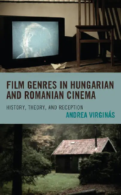 Film Genres in Hungarian and Romanian Cinema: History, Theory, and Reception by Andrea Virginás