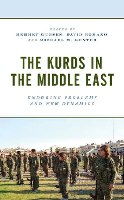 Kurds in the Middle East: Enduring Problems and New Dynamics by Mehmet Gurses, David Romano, Michael M. Gunter