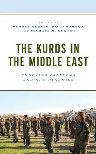 Kurds in the Middle East: Enduring Problems and New Dynamics by Mehmet Gurses