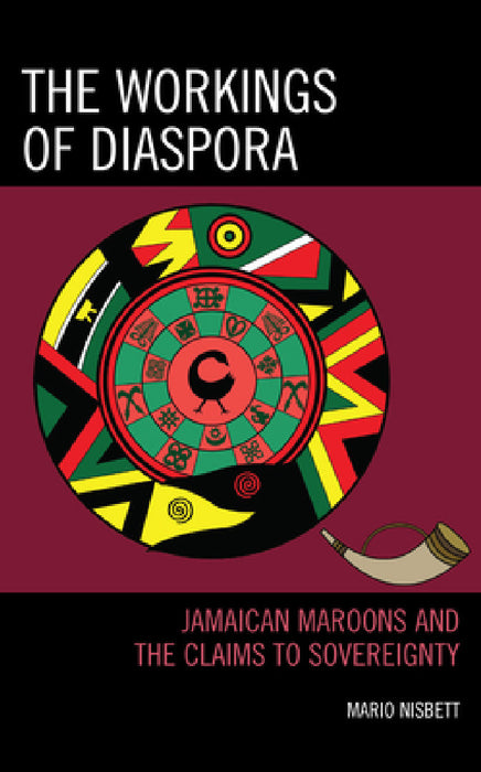 Workings of Diaspora: Jamaican Maroons and the Claims to Sovereignty by Mario Nisbett