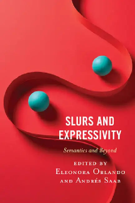 Slurs and Expressivity: Semantics and Beyond by Eleonora Orlando