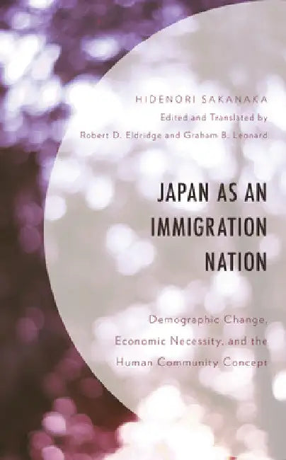Japan as an Immigration Nation: Demographic Change, Economic Necessity, and the Human Community Concept by Hidenori Sakanaka
