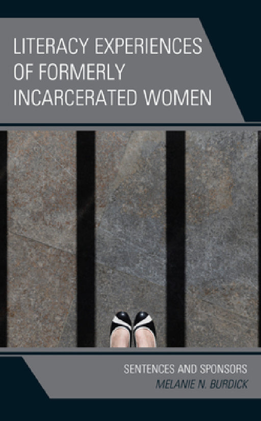 Literacy Experiences of Formerly Incarcerated Women: Sentences and Sponsors by Melanie N. Burdick