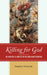 Killing for God: An Analysis of Conflict in the Abrahamic Religions by Stephen Schwalbe