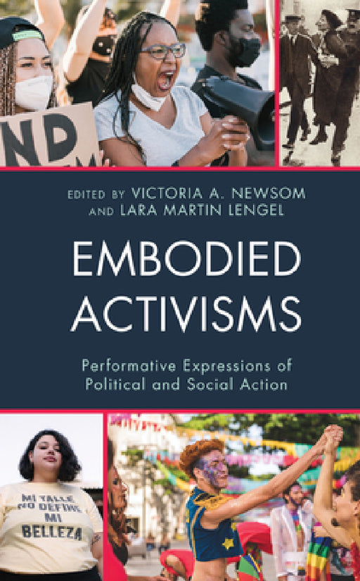 Embodied Activisms: Performative Expressions of Political and Social Action by Victoria A. Newsom, Lara Martin Lengel, Natalie Bennie