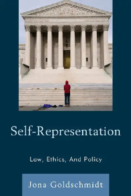 Self-Representation: Law, Ethics, And Policy by Jona Goldschmidt