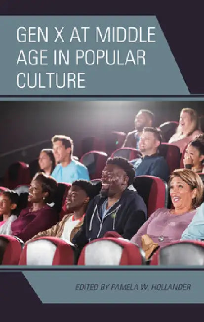 Gen X at Middle Age in Popular Culture by Pamela W. Hollander