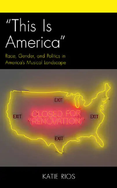 "This Is America": Race, Gender, and Politics in America's Musical Landscape by Katie Rios
