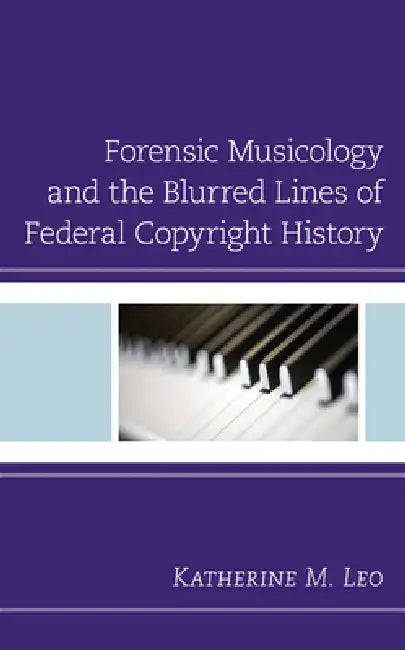 Forensic Musicology and the Blurred Lines of Federal Copyright History by Katherine M. Leo