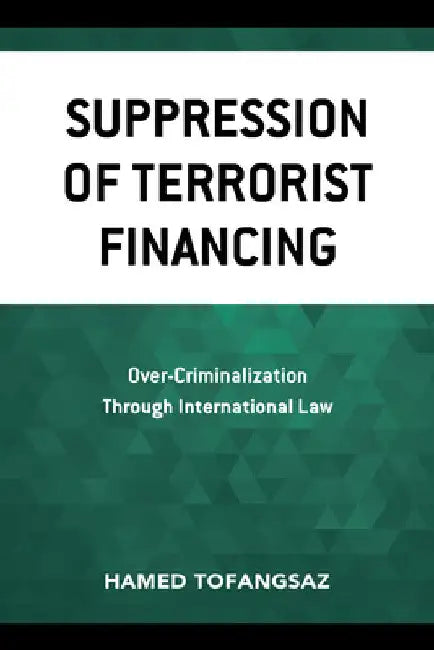 Suppression Of Terrorist Financing: Over-Criminalization Through International Law by Hamed Tofangsaz
