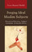 Forging Ideal Muslim Subjects: Discursive Practices, Subject Formation, & Muslim Ethics by Faraz Masood Sheikh