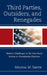 Third Parties, Outsiders, and Renegades: Modern Challenges to the Two-Party System in Presidential Elections by Melissa M. Smith