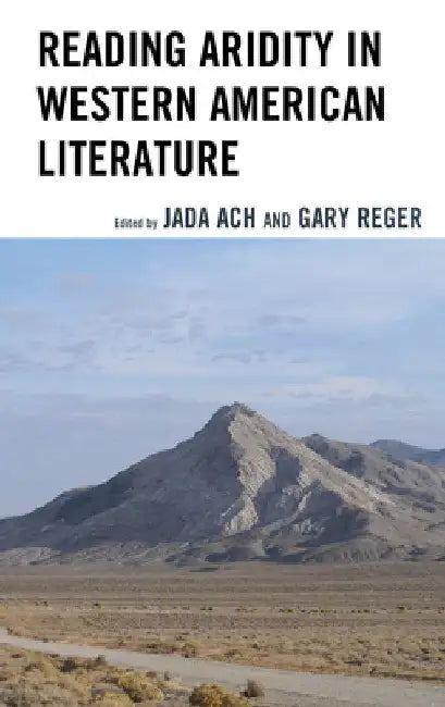 Reading Aridity in Western American Literature by Jada Ach