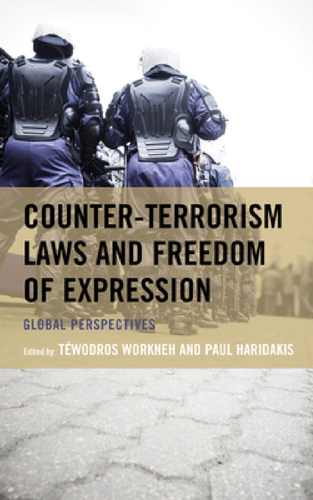 Counter-Terrorism Laws and Freedom of Expression: Global Perspectives by Téwodros Workneh, Paul Haridakis, Rebecca Ananian-Welsh