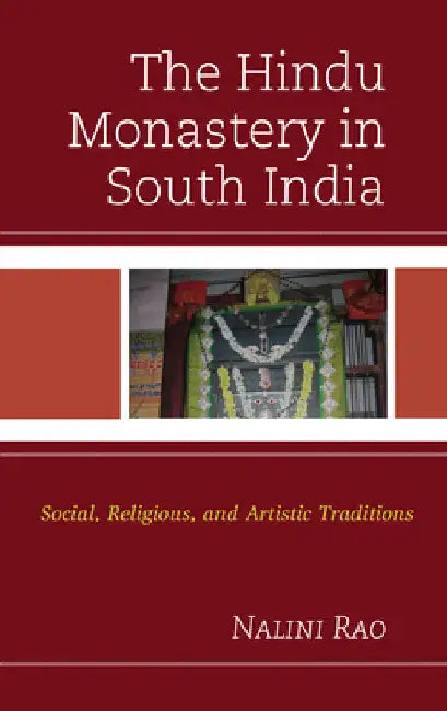 Hindu Monastery in South India: Social, Religious, and Artistic Traditions by Nalini Rao