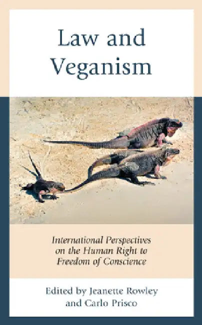 Law and Veganism: International Perspectives on the Human Right to Freedom of Conscience by Jeanette Rowley